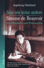 Ingeborg Gleichauf: Sein wie keine andere. Simone de Beauvoir: Schriftstellerin und Philosophin