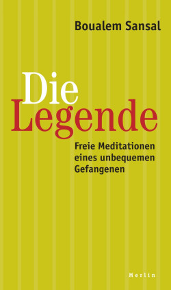 Boualem Sansal. La Légende / Die Legende. Freie Meditationen eines unbequemen Gefangenen