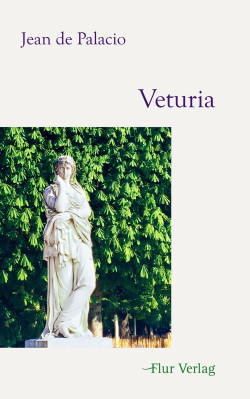 Jean de Palacio: Veturia. Eine Statue in den Tuilerien wird lebendig