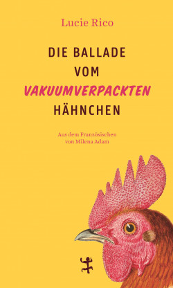 Lucie Rico: Le chant du poulet sous vide / Die Ballade vom vakuumverpackten Hähnchen