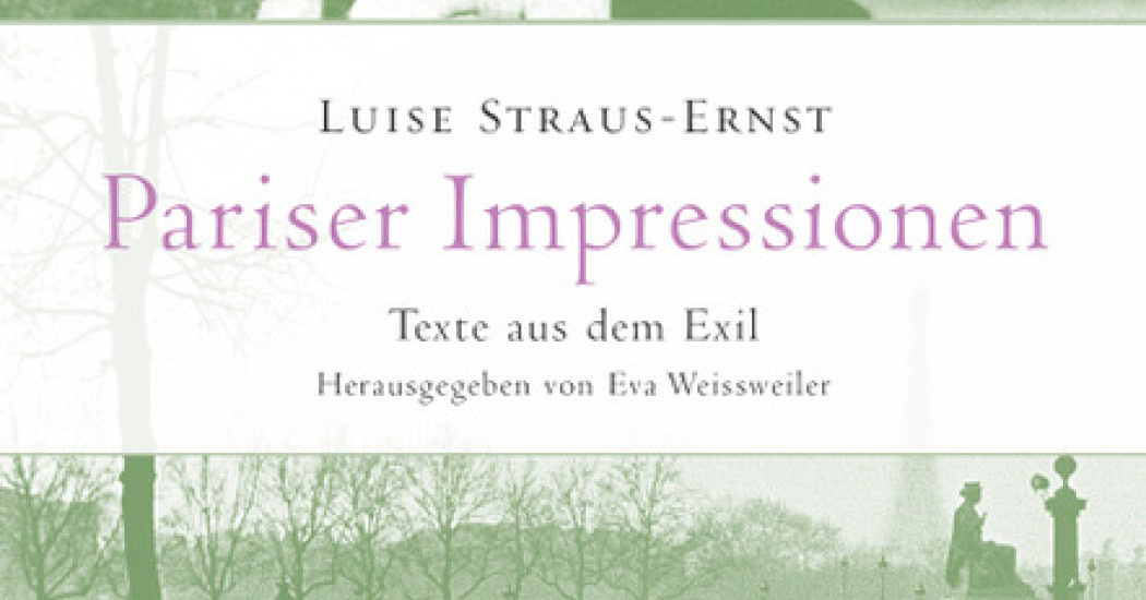 Luise Straus-Ernst: Pariser Impressionen. Texte aus dem Exil Luise Straus-Ernst: Pariser Impressionen. Texte aus dem Exil