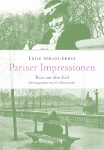 Luise Straus-Ernst: Pariser Impressionen. Texte aus dem Exil Luise Straus-Ernst: Pariser Impressionen. Texte aus dem Exil