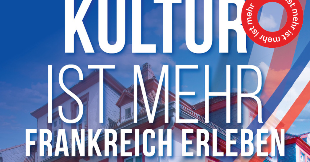 Kultur ist mehr - Frankreich erleben