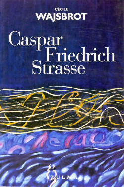 Cécile Wajsbrot: Caspar-Friedrich-Straße